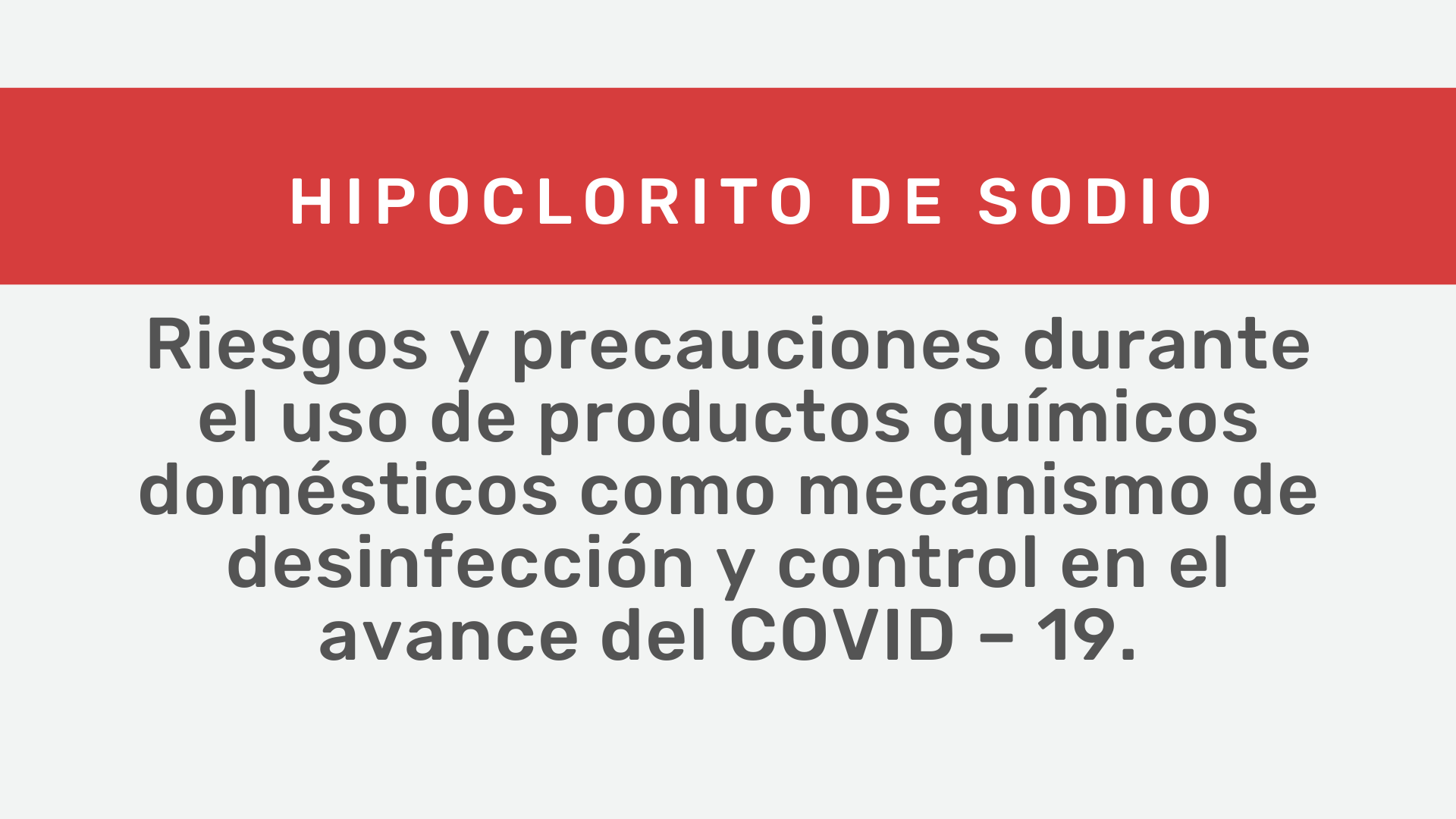 Hipoclorito de Sodio: riesgos y precauciones durante el uso de productos químicos domésticos como mecanismo de desinfección y control en el avance del COVID – 19.